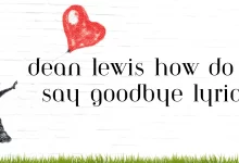 Dean Lewis how do i say goodbye lyrics